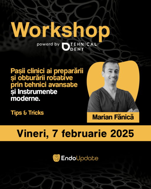 Pasii clinici ai prepararii si obturarii rotative prin tehnici avansate și Instrumente Moderne. Tips & Tricks. (Workshop EndoUPDATE Cluj-Napoca – feb. 2025)